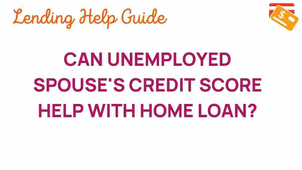 can-unemployed-spouses-credit-score-help-home-loan