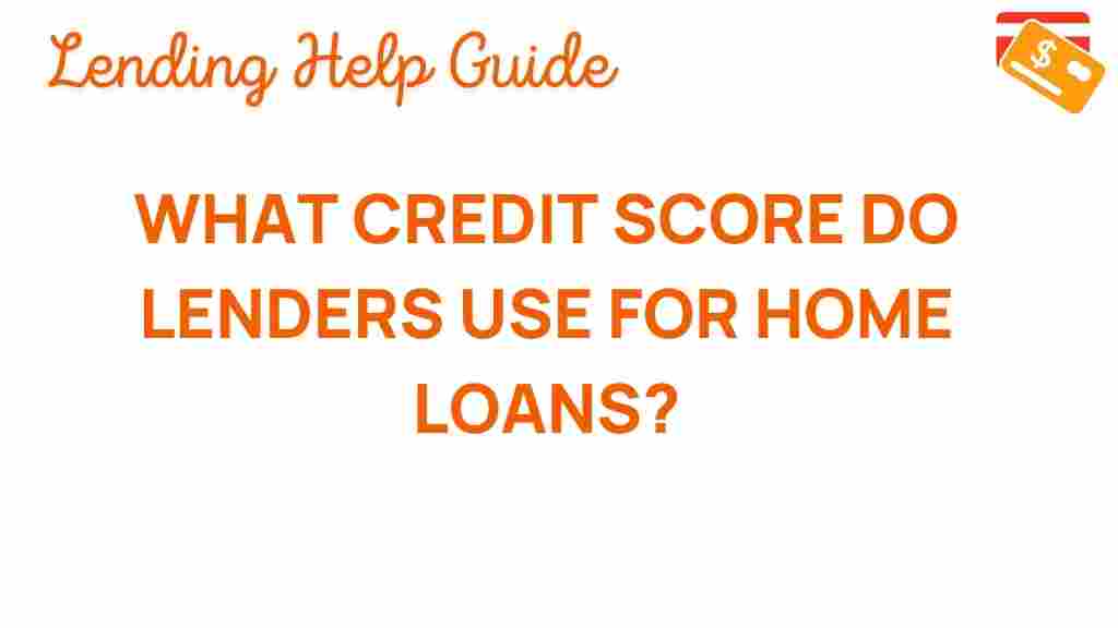 what-credit-score-lenders-use-home-loans